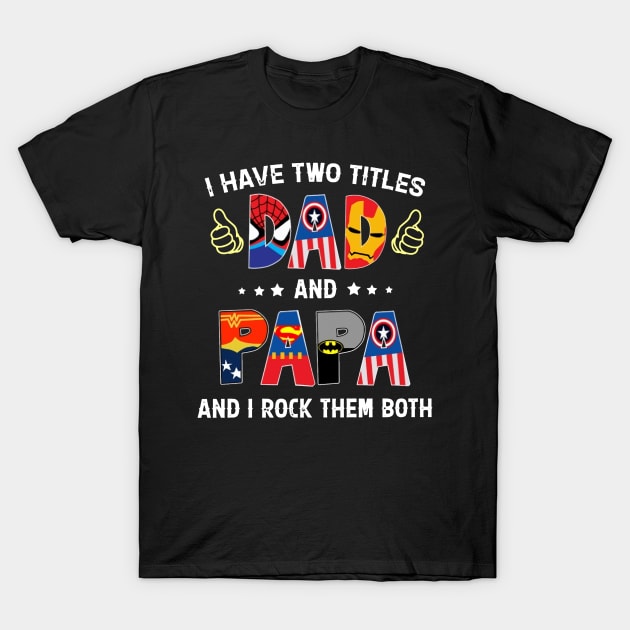 Father's Day I Have Two Titles Dad & Papa & I Rock Them Both T-Shirt by Phylis Lynn Spencer